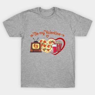 BE MY VALENTINE - Quality time - LOVE, TV, Pizza, Popcorn T-Shirt